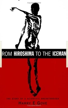 Paperback From Hiroshima to the Iceman: The Development and Applications of Accelerator Mass Spectrometry Book