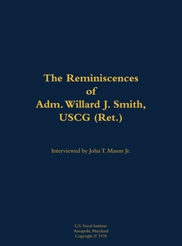 Reminiscences of Adm. Willard J. Smith, USCG (Ret.)