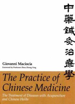Hardcover The Practice of Chinese Medicine: The Treatment of Diseases with Acupuncture and Chinese Herbs Book