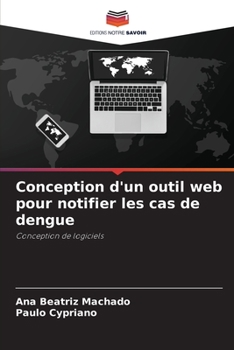Conception d'un outil web pour notifier les cas de dengue (French Edition)