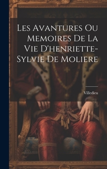 Hardcover Les Avantures Ou Memoires De La Vie D'henriette-Sylvie De Moliere [French] Book