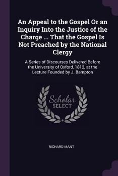 Paperback An Appeal to the Gospel Or an Inquiry Into the Justice of the Charge ... That the Gospel Is Not Preached by the National Clergy: A Series of Discourse Book