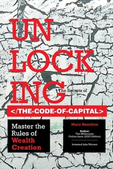 Paperback Unlocking the Secrets of the Code of Capital: Master the Rules of Wealth Creation Book