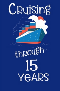 Cruising Through 15 Years: Cruise Log for 15th Wedding Anniversary or 15 Year Travel Vacation Log Notebook Planner