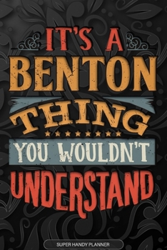 It's A Benton Thing You Wouldn't Understand: Benton Name Planner With Notebook Journal Calendar Personal Goals Password Manager & Much More, Perfect Gift For Benton