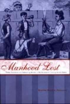 Manhood Lost: Fallen Drunkards and Redeeming Women in the Nineteenth-Century United States (New Studies in American Intellectual and Cultural History) - Book  of the New Studies in American Intellectual and Cultural History