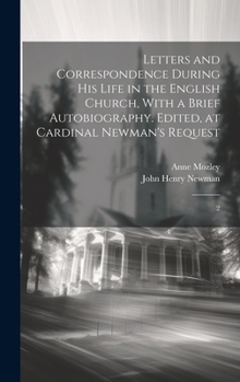 Hardcover Letters and Correspondence During his Life in the English Church, With a Brief Autobiography. Edited, at Cardinal Newman's Request: 2 Book