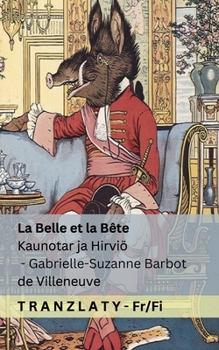 La Belle et la Bête / Kaunotar ja Hirviö: Tranzlaty Français Suomi (Finnish Edition)