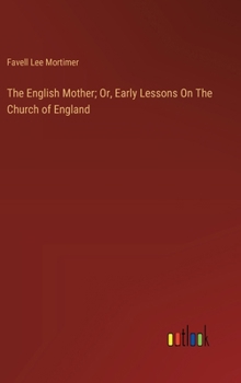 Hardcover The English Mother; Or, Early Lessons On The Church of England Book