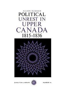 Paperback Political Unrest in Upper Canada, 1815-1836 (Volume 10) (Carleton Library Series) Book