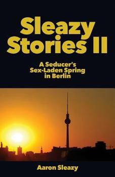 Paperback Sleazy Stories II: A Seducer's Sex-Laden Spring in Berlin Book