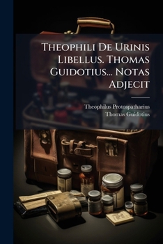 Paperback Theophili De Urinis Libellus. Thomas Guidotius... Notas Adjecit Book