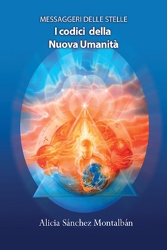 MESSAGGERI DELLE STELLE: I CODICI DELLA NUOVA UMANITÀ (Italian Edition)