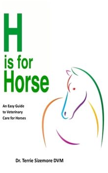 Hardcover H is For Horse: An Easy Guide to Veterinary Care for Horses Book