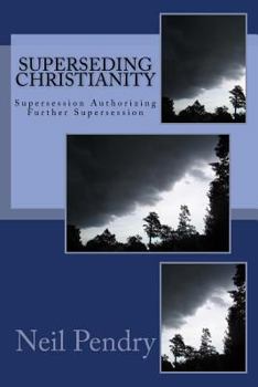 Paperback Superseding Christianity: Supersession Authorizing Further Supersession Book