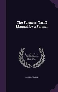 Hardcover The Farmers' Tariff Manual, by a Farmer Book