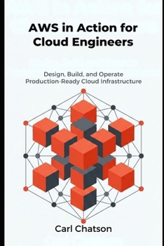 AWS in Action for Cloud Engineers: Design, Build, and Operate Production-Ready Cloud Infrastructure