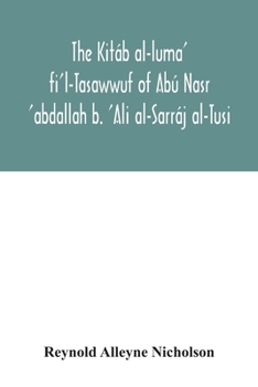 Paperback The Kitáb al-luma' fi'l-Tasawwuf of Abú Nasr 'abdallah b. 'Ali al-Sarráj al-Tusi; edited for the first time, with critical notes, abstract of contents Book