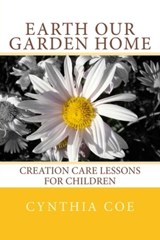 Paperback Earth Our Garden Home: Creation Care Lessons For Children Book