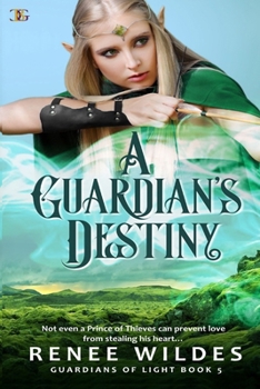 A Guardian's Destiny: Not even a Prince of Thieves can prevent love from stealing his heart... - Book #5 of the Guardians of Light