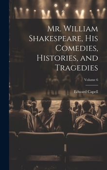 Hardcover Mr. William Shakespeare, his Comedies, Histories, and Tragedies; Volume 6 Book