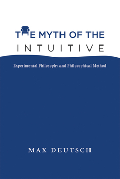 Hardcover The Myth of the Intuitive: Experimental Philosophy and Philosophical Method Book
