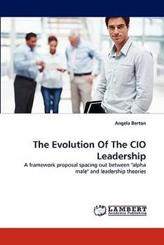 The Evolution Of The CIO Leadership: A framework proposal spacing out between "alpha male" and leadership theories