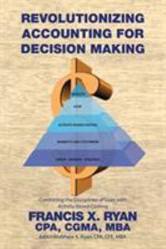 Paperback Revolutionizing Accounting for Decision Making: Combining the Disciplines of Lean with Activity Based Costing Book