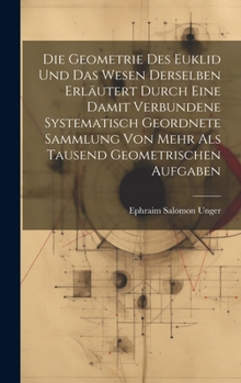 Hardcover Die Geometrie des Euklid und das Wesen derselben erläutert durch eine damit verbundene systematisch geordnete Sammlung von mehr als tausend geometrisc [German] Book