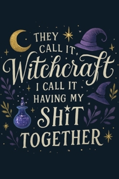 Paperback They Call It Witchcraft, I Call It Having My Sht Together Book