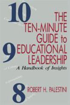 Paperback The Ten-Minute Guide to Educational Leadership: A Handbook of Insights Book