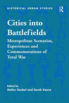 Paperback Cities into Battlefields: Metropolitan Scenarios, Experiences and Commemorations of Total War Book