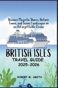 Paperback British Isles Cruise Guide 2025: Discover Majestic Shores, Historic Towns, and Scenic Landscapes on an Unforgettable Cruise Book