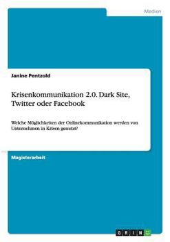 Paperback Krisenkommunikation 2.0. Dark Site, Twitter oder Facebook: Welche Möglichkeiten der Onlinekommunikation werden von Unternehmen in Krisen genutzt? [German] Book