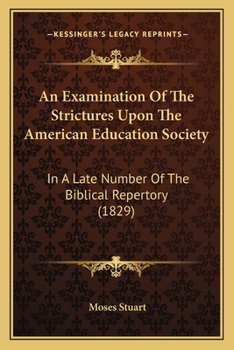 Paperback An Examination Of The Strictures Upon The American Education Society: In A Late Number Of The Biblical Repertory (1829) Book