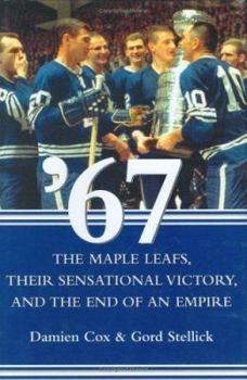 Hardcover '67: The Maple Leafs, Their Sensational Victory, and the End of an Empire Book