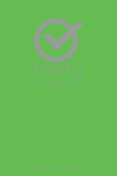 Hardcover The Topify Method - Green Edition Vol 10: A Quarterly System for Clarity, Focus, and Execution Book