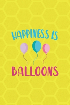 Paperback Happiness Is Balloons: Notebook Journal Composition Blank Lined Diary Notepad 120 Pages Paperback Yellow Hive Balloon Book