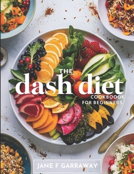 The Dash Diet Cookbook For Beginners: Flavorful Recipes with Low Sodium, High Potassium to Lower Blood Pressure and Lose Weight | Includes 1200, 1400, ... Companion: The DASH Diet Cookbook Series)