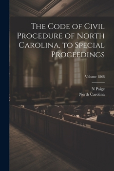 Paperback The Code of Civil Procedure of North Carolina, to Special Proceedings; Volume 1868 Book