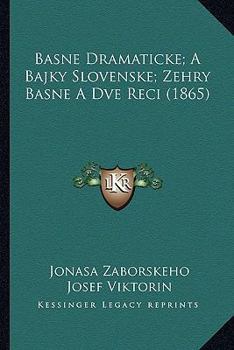 Paperback Basne Dramaticke; A Bajky Slovenske; Zehry Basne A Dve Reci (1865) [Czech] Book