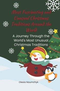 Most Fascinating and Unusual Christmas Traditions Around the World: A Journey Through the World's Most Unusual Christmas Traditions