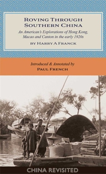 Roving Through Southern China: An American’s Explorations of Hong Kong, Macao and Canton in the early 1920s (China Revisited)