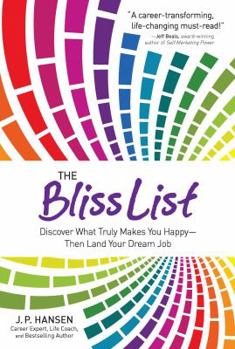 The Bliss List: Discover What Truly Makes You Happy--Then Land Your Dream Job