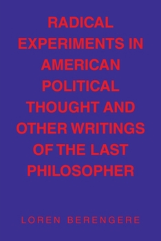 Paperback Radical Experiments in American Political Thought and Other Writings of the Last Philosopher Book