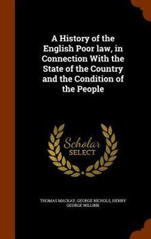 Hardcover A History of the English Poor law, in Connection With the State of the Country and the Condition of the People Book