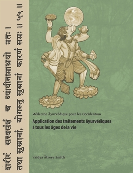 Application des traitements ayurvédiques à tous les âges de la vie: Médecine Ayurvédique pour les Occidentaux (French Edition)