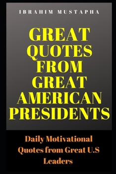 Paperback Great Quotes from Great American Presidents: Daily Motivational Quotes from Great Leaders from U.S Book