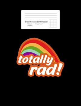 Graph Composition Notebook: Math, Physics, Science Exercise Book - Totally Rad Rainbow Retro 70s 80s Slang 90s Aesthetic Gift - Black 5x5 Graph Paper ... Teens, Boys, Girls - 7.5"x9.75" 100 pages