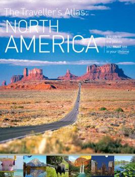 Paperback The Traveller's Atlas: North America: A Guide to the Places You Must See in Your Lifetime Book